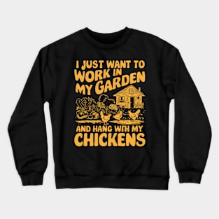 I Just Want to work In My Garden And Hang out with my chickens | Gardening Crewneck Sweatshirt